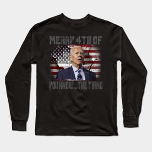 Funny Biden Confused Merry Happy 4th of You Know...The Thing Long Sleeve T-Shirt